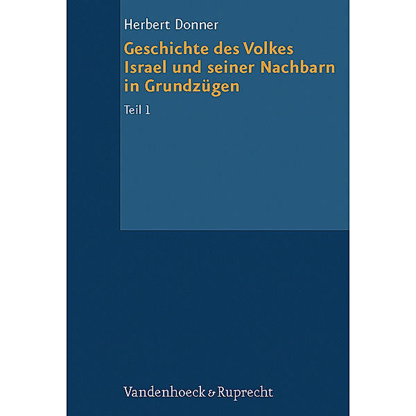 Grundrisse zum Alten Testament: Bd.4/1 Geschichte des Volkes Israel und seiner Nachbarn in Grundzügen Teil 1, Herbert Donner