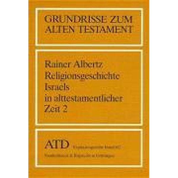 Grundrisse zum Alten Testament: Bd.8/2 Religionsgeschichte Israels in alttestamentlicher Zeit, Rainer Albertz