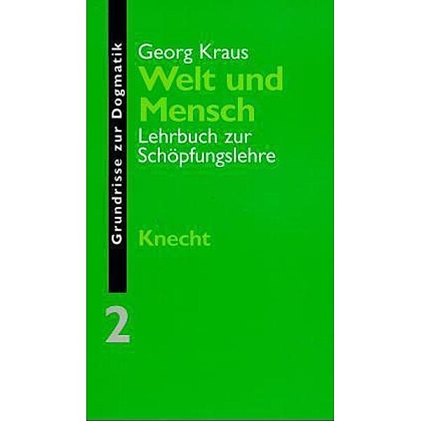 Grundrisse zur Dogmatik / BD 2 / Grundrisse zur Dogmatik / Welt und Mensch, Georg Kraus