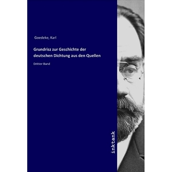 Grundrisz zur Geschichte der deutschen Dichtung aus den Quellen, Karl Goedeke