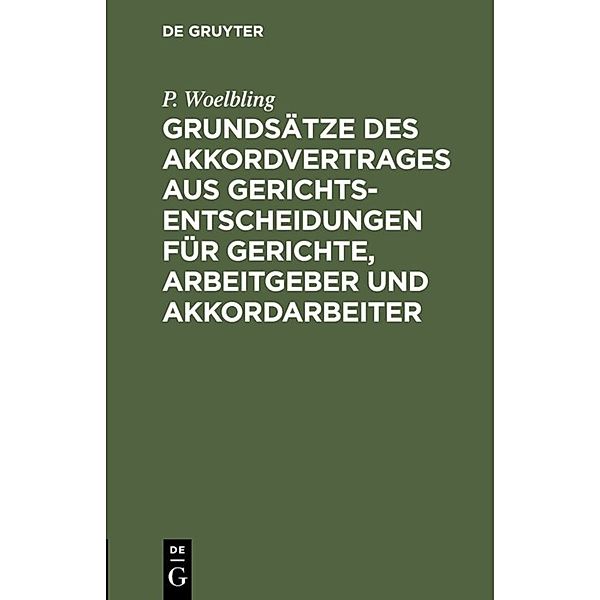 Grundsätze des Akkordvertrages aus Gerichts-Entscheidungen für Gerichte, Arbeitgeber und Akkordarbeiter, P. Woelbling