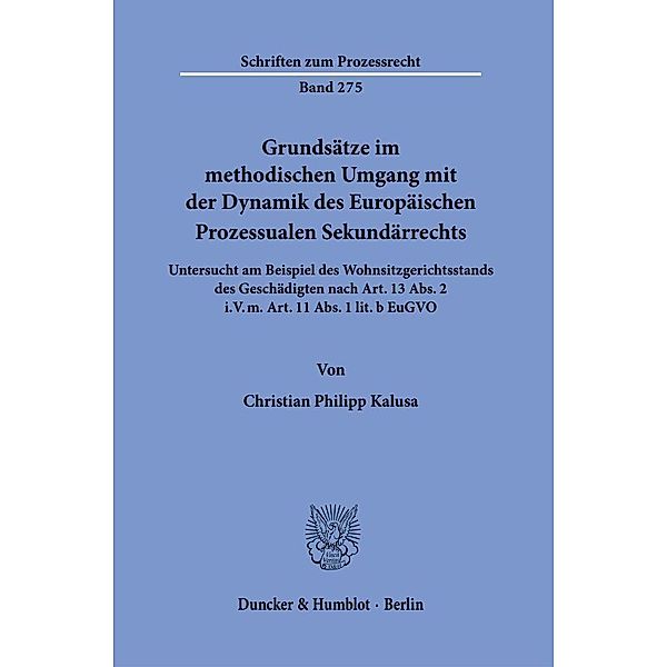 Grundsätze im methodischen Umgang mit der Dynamik des Europäischen Prozessualen Sekundärrechts., Christian Philipp Kalusa