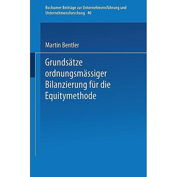 Grundsätze ordnungsmässiger Bilanzierung für die Equitymethode / Bochumer Beiträge zur Unternehmensführung und Unternehmensforschung Bd.40, Martin Bentler