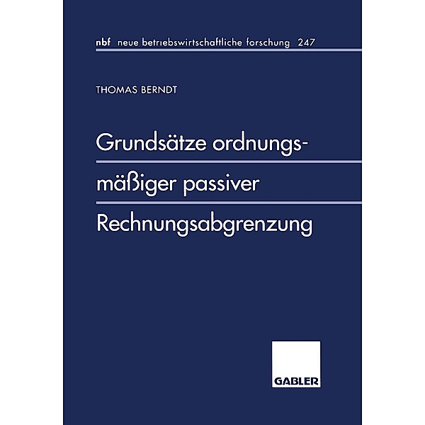 Grundsätze ordnungsmässiger passiver Rechnungsabgrenzung / neue betriebswirtschaftliche forschung (nbf) Bd.247, Thomas Berndt