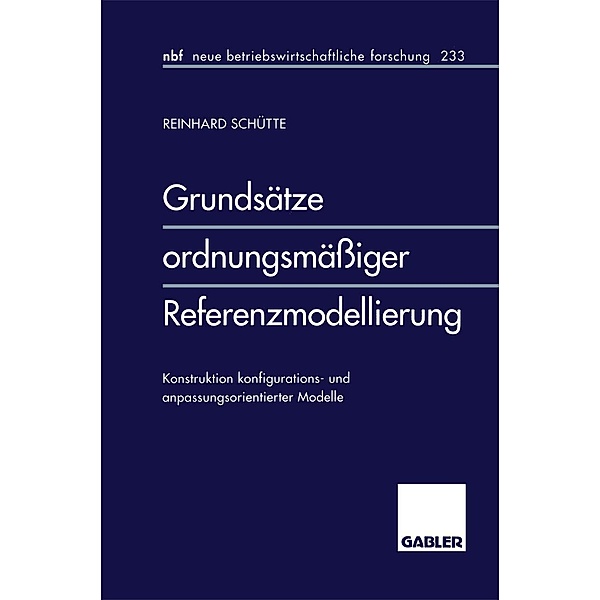 Grundsätze ordnungsmäßiger Referenzmodellierung / neue betriebswirtschaftliche forschung (nbf) Bd.233, Reinhard Schütte