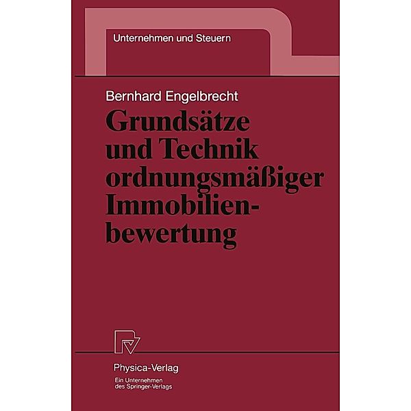 Grundsätze und Technik ordnungsmässiger Immobilienbewertung / Unternehmen und Steuern Bd.7, Bernhard Engelbrecht