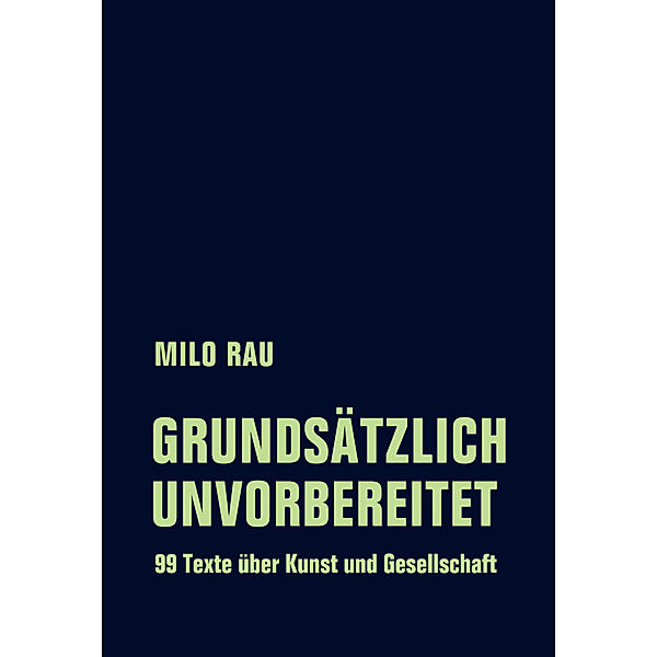 Grundsätzlich unvorbereitet, Milo Rau