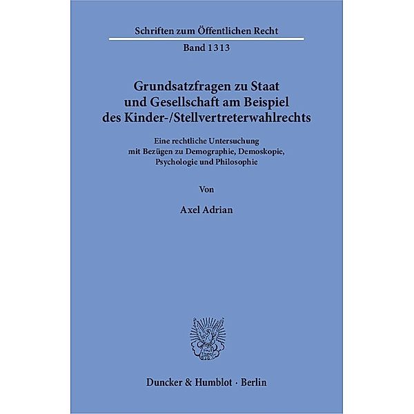 Grundsatzfragen zu Staat und Gesellschaft am Beispiel des Kinder-/Stellvertreterwahlrechts., Axel Adrian