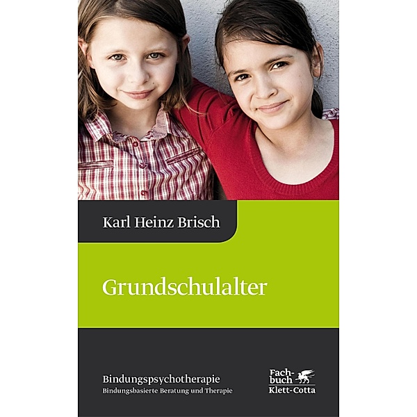 Grundschulalter (Bindungspsychotherapie) / Bindungspsychotherapie Bd.4, Karl Heinz Brisch