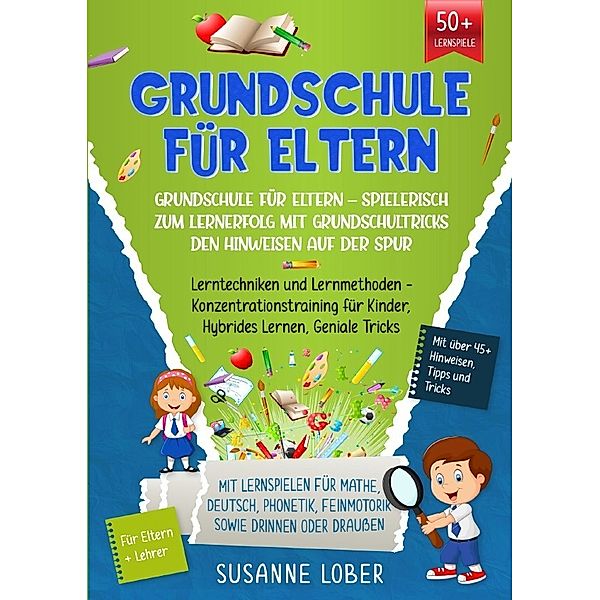 Grundschule für Eltern - Spielerisch zum Lernerfolg mit Grundschultricks den Hinweisen auf der Spur, Susanne Lober