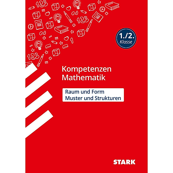 Grundschule Kompetenzen und Lernstandstests / STARK Kompetenzen Mathematik - 1./2. Klasse - Muster und Strukturen / Raum und Form, Julia Karakaya