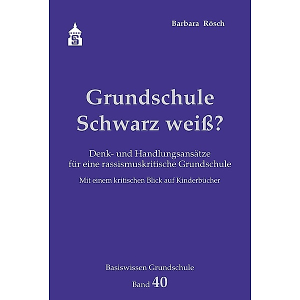 Grundschule Schwarz weiss? / Basiswissen Grundschule Bd.40, Barbara Rösch