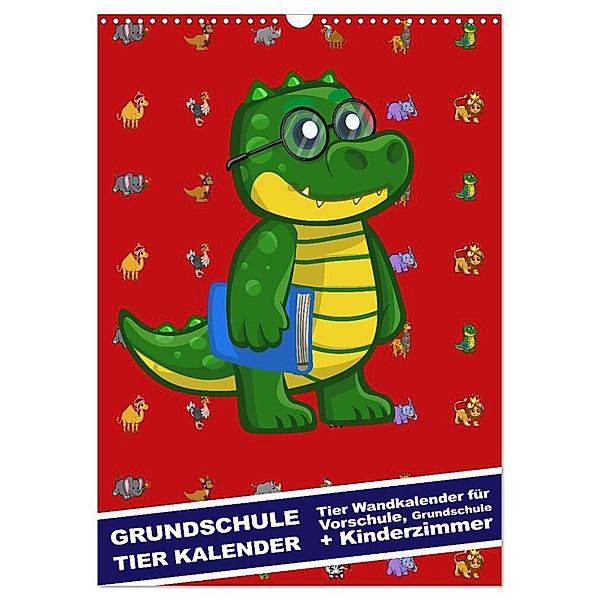 Grundschule Tier Kalender - Tier Wandkalender für Vorschule, Grundschule und Kinderzimmer (Wandkalender 2024 DIN A3 hoch), CALVENDO Monatskalender, steckandose, dmr