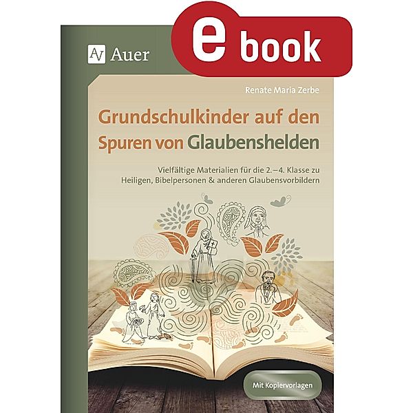 Grundschulkinder auf den Spuren von Glaubenshelden / Auf den Spuren von Religion, Renate Maria Zerbe