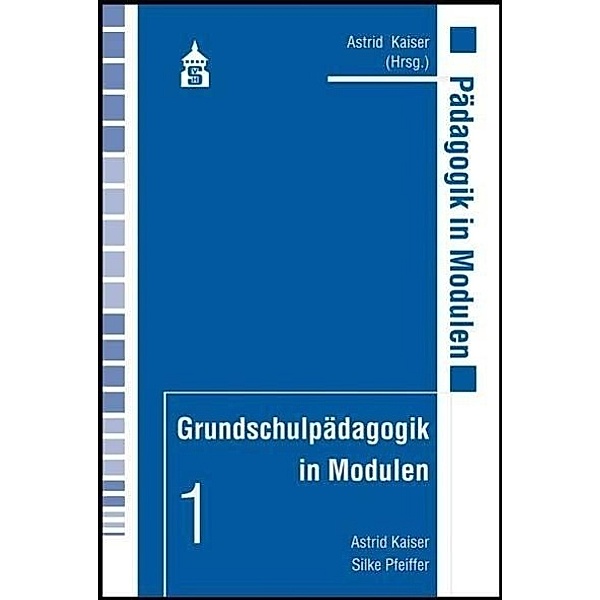 Grundschulpädagogik in Modulen, Astrid Kaiser, Silke Pfeiffer