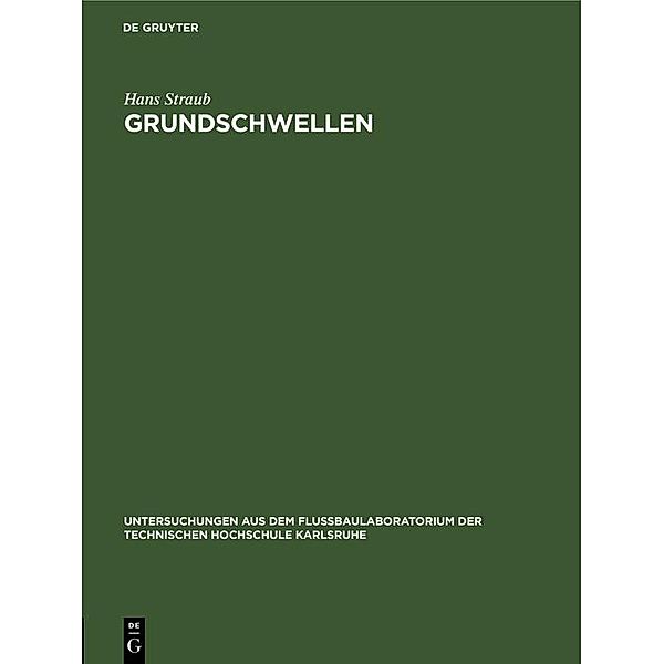 Grundschwellen / Untersuchungen aus dem Flußbaulaboratorium der Technischen Hochschule Karlsruhe, Hans Straub