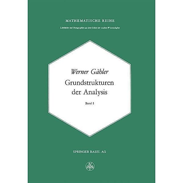 Grundstrukturen der Analysis I / Lehrbücher und Monographien aus dem Gebiete der exakten Wissenschaften Bd.58, W. Gähler