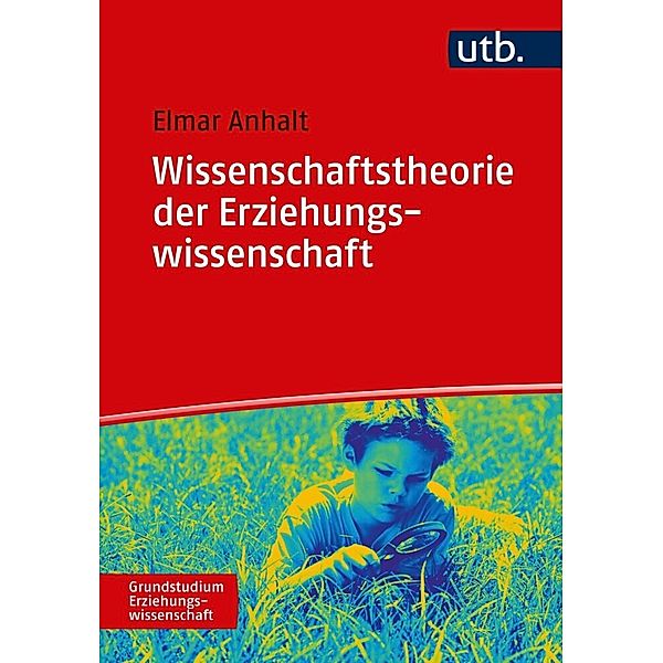 Grundstudium Erziehungswissenschaft / Wissenschaftstheorie der Erziehungswissenschaft, Elmar Anhalt