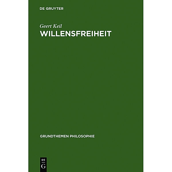 Grundthemen Philosophie / Willensfreiheit, Geert Keil