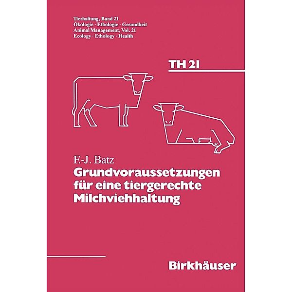 Grundvoraussetzungen für eine tiergerechte Milchviehhaltung / Tierhaltung Animal Management Bd.21, Batz