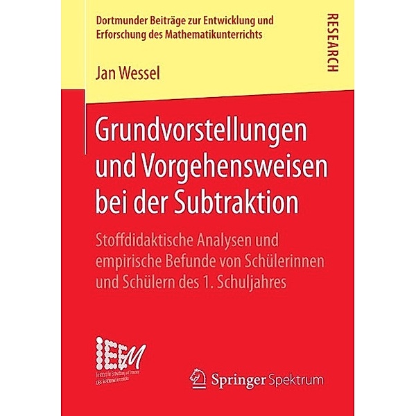 Grundvorstellungen und Vorgehensweisen bei der Subtraktion / Dortmunder Beiträge zur Entwicklung und Erforschung des Mathematikunterrichts Bd.23, Jan Wessel