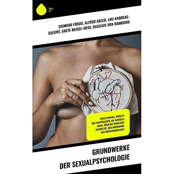 Grundwerke der Sexualpsychologie, Sigmund Freud, Alfred Adler, Lou Andreas-Salomé, Grete Meisel-Heß, Basilius von Ramdohr