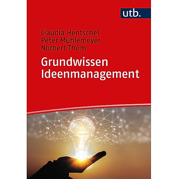 Grundwissen Ideenmanagement, Claudia Hentschel, Peter Mühlemeyer, Norbert Thom