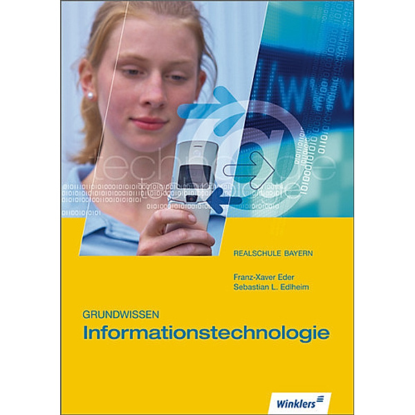 Grundwissen Informationstechnologie, Sebastian L. Edlheim, Franz-Xaver Eder