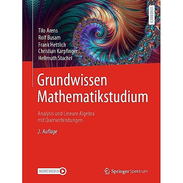 Grundwissen Mathematikstudium - Analysis und Lineare Algebra mit Querverbindungen, Tilo Arens, Rolf Busam, Frank Hettlich, Christian Karpfinger, Hellmuth Stachel