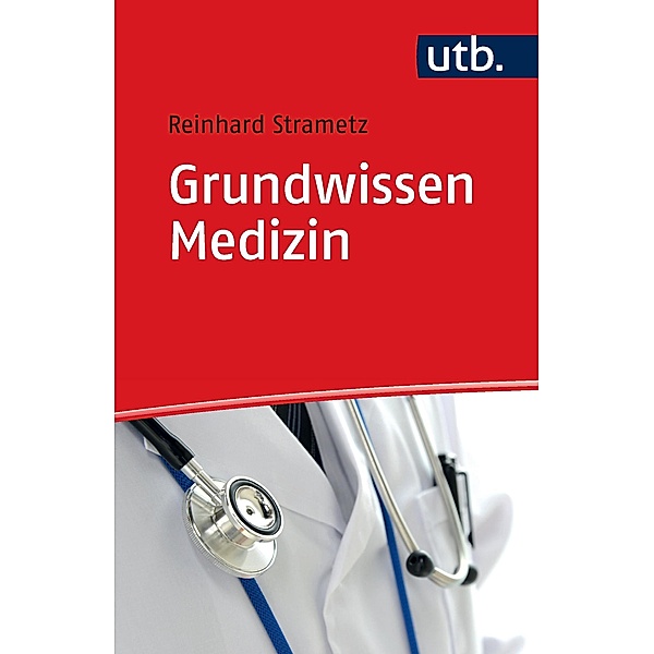 Grundwissen Medizin für Nichtmediziner in Studium und Praxis, Reinhard Strametz