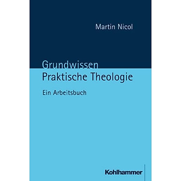 Grundwissen Praktische Theologie, Martin Nicol