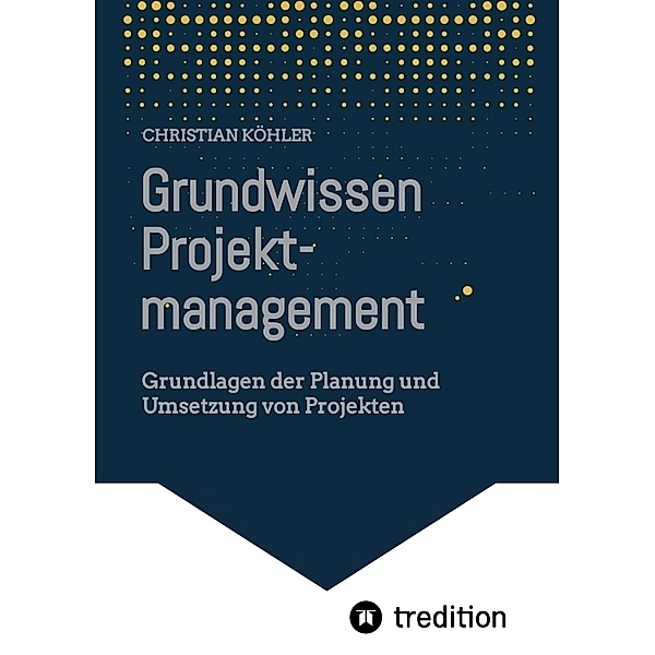 Grundwissen Projektmanagement, Christian Köhler