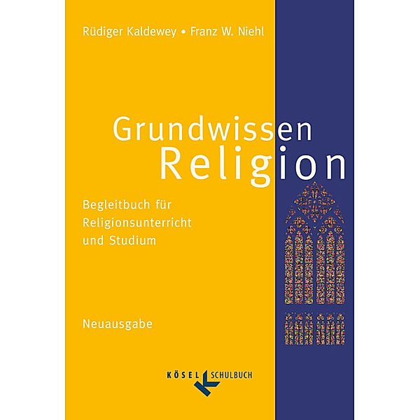 Grundwissen Religion - Begleitbuch für Religionsunterricht und Studium - Neuausgabe, Franz W. Niehl, Rüdiger Kaldewey
