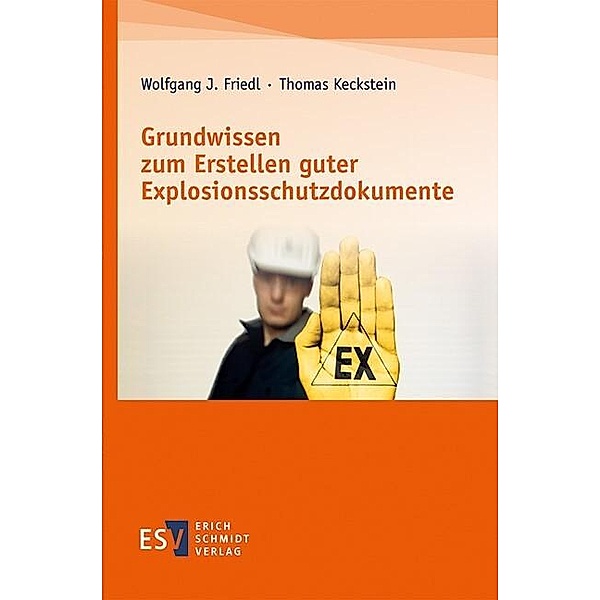 Grundwissen zum Erstellen guter Explosionsschutzdokumente, Wolfgang J. Friedl, Thomas Keckstein