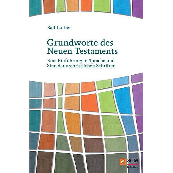 Grundworte des Neuen Testaments, Ralf Luther