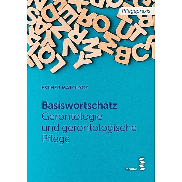 Grundwortschatz Gerontologie und gerontologische Pflege / Pflegepraxis, Esther Matolycz
