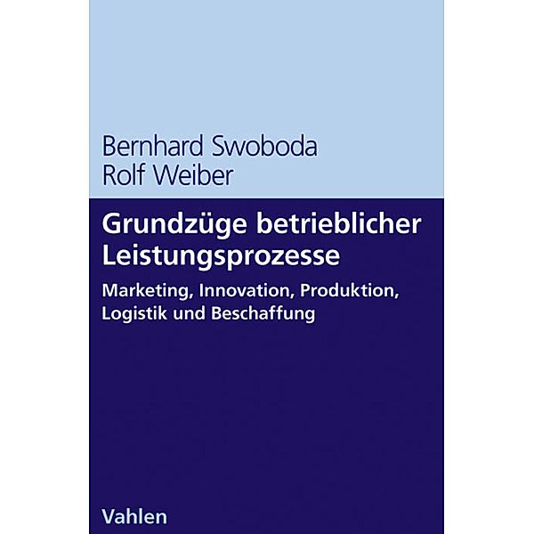 Grundzüge betrieblicher Leistungsprozesse, Bernhard Swoboda, Rolf Weiber