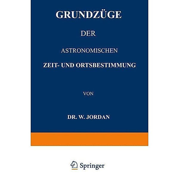 Grundzüge der Astronomischen Zeit- und Ortsbestimmung, W. Jordan