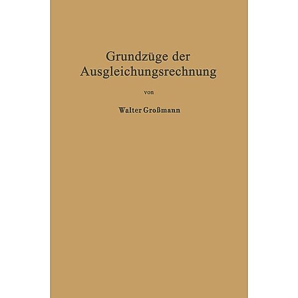 Grundzüge der Ausgleichungsrechnung nach der Methode der kleinsten Quadrate nebst Anwendungen in der Geodäsie, Walter Großmann