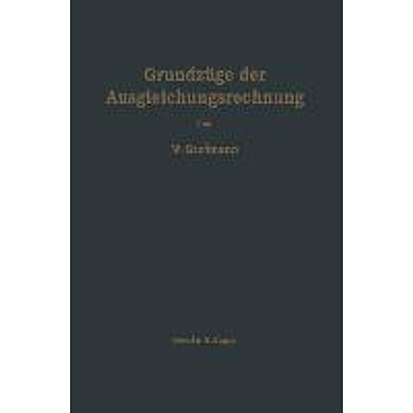 Grundzüge der Ausgleichungsrechnung nach der Methode der kleinsten Quadrate nebst Anwendungen in der Geodäsie, Walter Grossmann