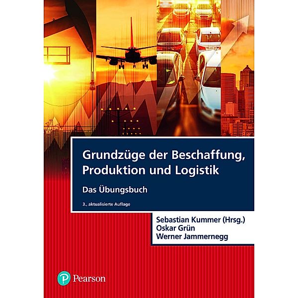 Grundzüge der Beschaffung, Produktion und Logistik - Übungsbuch / Pearson Studium - Economic BWL, Sebastian Kummer, Oskar Grün, Werner Jammernegg