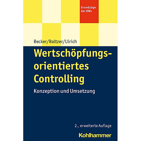 Grundzüge der BWL / Wertschöpfungsorientiertes Controlling, Wolfgang Becker, Björn Baltzer, Patrick Ulrich