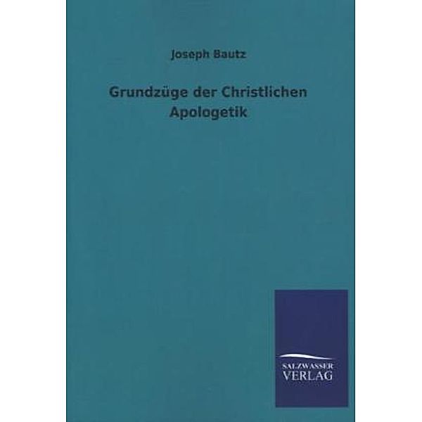 Grundzüge der Christlichen Apologetik, Joseph Bautz