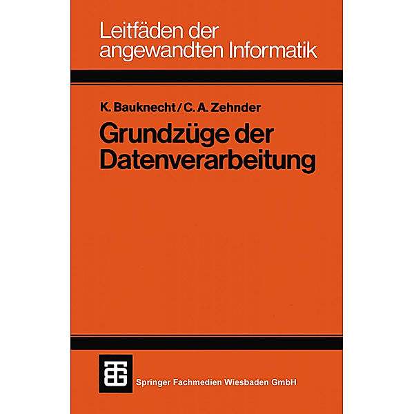 Grundzüge der Datenverarbeitung, Kurt Bauknecht, Carl August Zehnder