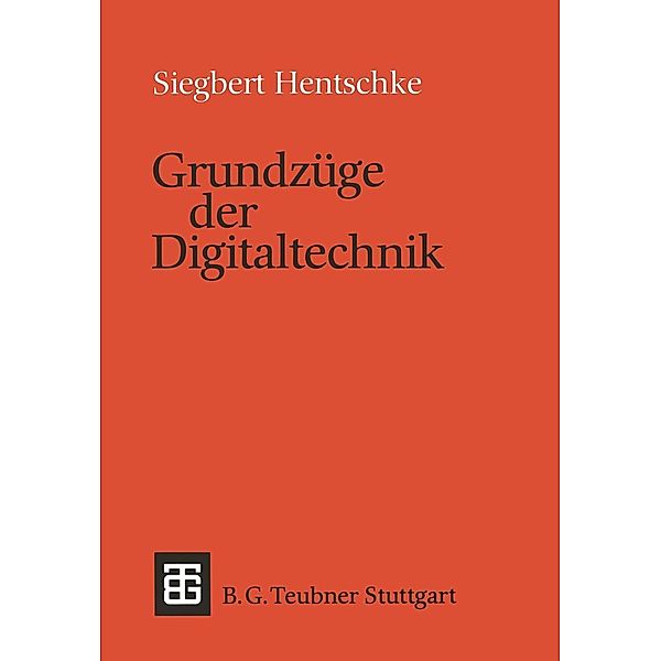 Grundzüge der Digitaltechnik / Leitfäden und Monographien der Informatik, Siegbert Hentschke