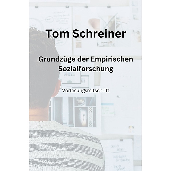 Grundzüge der Empirischen Sozialforschung, Tom Schreiner