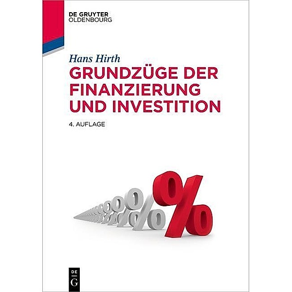 Grundzüge der Finanzierung und Investition / De Gruyter Studium, Hans Hirth