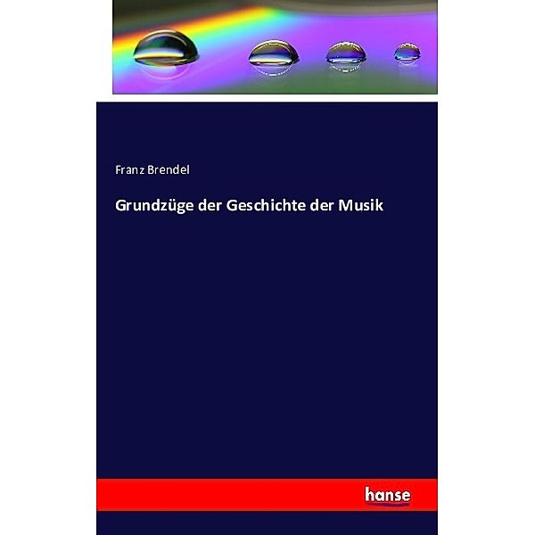 Grundzüge der Geschichte der Musik, Franz Brendel