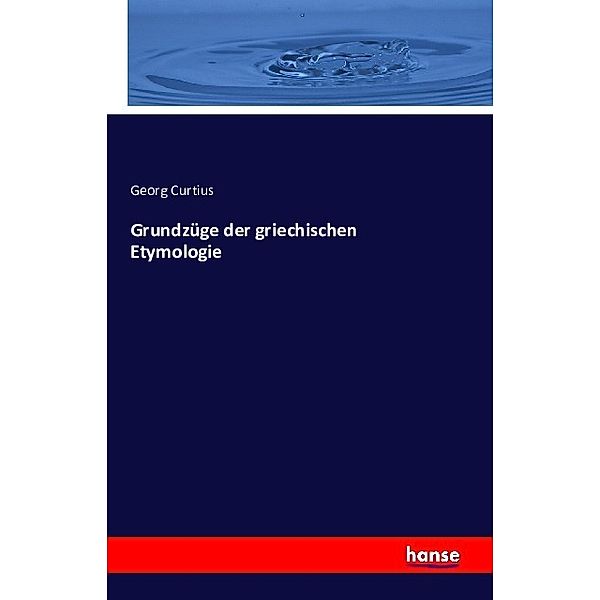 Grundzüge der griechischen Etymologie, Georg Curtius