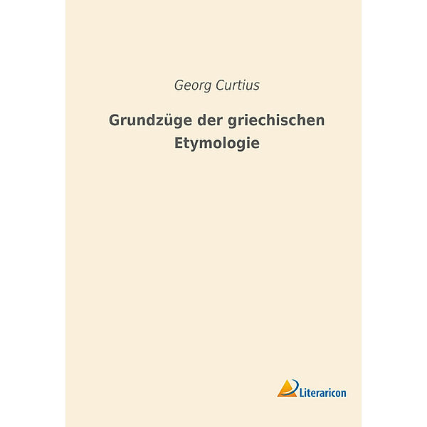 Grundzüge der griechischen Etymologie, Georg Curtius